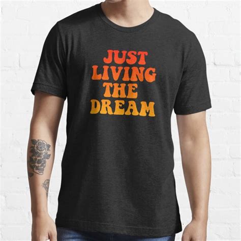 Live The Dream in Style with Our T-Shirts!